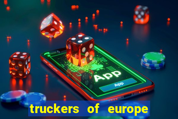 truckers of europe 3 dinheiro infinito